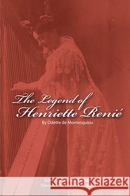 The Legend of Henriette Renie: Henriete Renie Et La Harpe Montesquiou, Odette De 9781425954697 Authorhouse