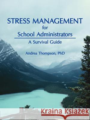 Stress Management for School Administrators: A Survival Guide Thompson, Andrea 9781425955434