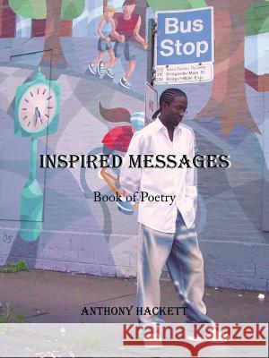 Inspired Messages: Book of Poetry Hackett, Anthony 9781425955502 Authorhouse