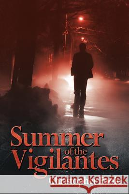 Summer of the Vigilantes Christopher Poole 9781425957445 Authorhouse