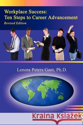 Workplace Success: Ten Steps to Career Advancement Gant, Lenora Peters 9781425957575