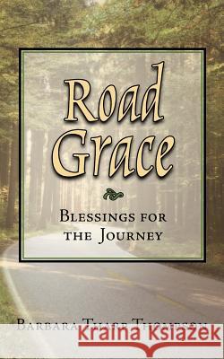 Road Grace: Blessings for the Journey Thompson, Barbara Tharp 9781425958015