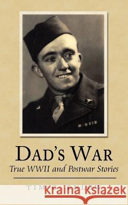 Dad's War: True WWII and Postwar Stories Enlow, Tim C. 9781425958053 Authorhouse