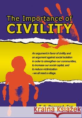 The Importance of Civility T. S. Bogorad 9781425958947 Authorhouse