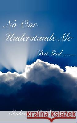 No One Understands Me: But God........ Whitmore, Shakeena M. 9781425959319