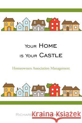 Your Home is Your Castle: Homeowners Association Management Blumenfeld, Richard S. 9781425959425 Authorhouse