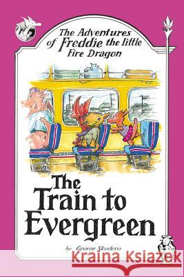 The Adventures of Freddie the little Fire Dragon: The Train to Evergreen Skudera, George 9781425959500 Authorhouse