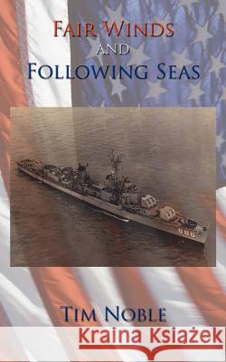 Fair Winds and Following Seas Tim Noble 9781425959593 Authorhouse