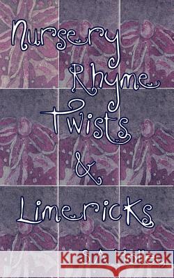 Nursery Rhyme Twists and Limericks S. a. Holley 9781425959623 Authorhouse