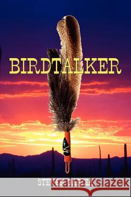 Birdtalker Steven Garcia 9781425959692 Authorhouse