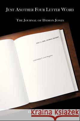 Just Another Four Letter Word: The Journal of Damon Jones Haynes, David D. 9781425959883