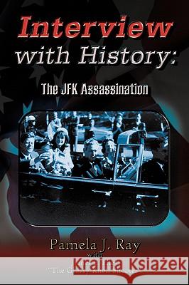 Interview with History: The Jfk Assassination Ray, Pamela J. 9781425959920 Authorhouse