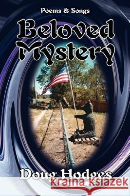 Beloved Mystery: Poems and Songs Doug Hodges 9781425960032