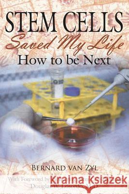 Stem Cells Saved My Life: How to Be Next Van Zyl, Bernard 9781425960285 Authorhouse