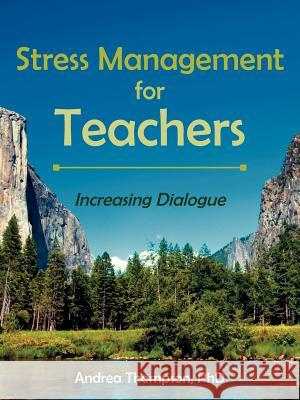 Stress Management for Teachers: Increasing Dialogue Thompson, Andrea 9781425960537 Authorhouse