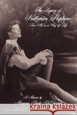The Legacy of Katharine Hepburn: Fine Art as a Way of Life: A Memoir Diedwardo, Maryann Pasda 9781425960896 Authorhouse