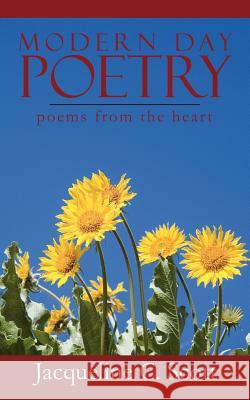 Modern Day Poetry: poems from the heart Scott, Jacqueline C. 9781425962036