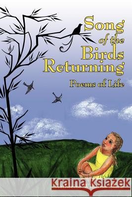 Song of the Birds Returning: Poems of Life Black, Katherine Williams 9781425962180