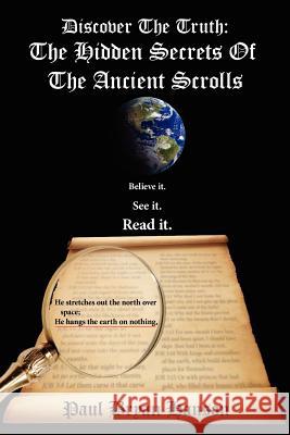 Discover the Truth: The Hidden Secrets of the Ancient Scrolls Hanson, Paul Bryan 9781425962524