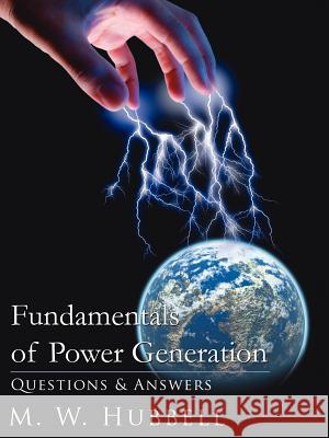 Fundamentals of Power Generation: Questions & Answers Hubbell, M. W. 9781425962883