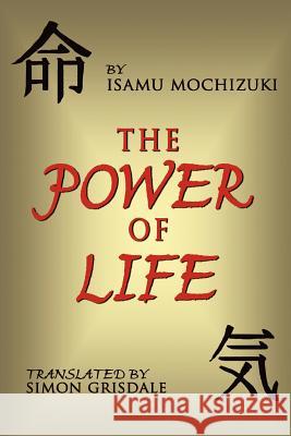 The Power of Life Mochizuki, Isamu 9781425963187 Authorhouse