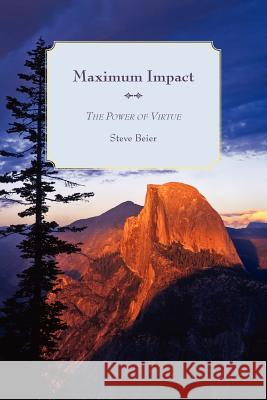 Maximum Impact: The Power of Virtue Beier, Steve 9781425963590