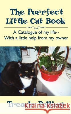 The Purrfect Little Cat Book: A Catalogue of My Life--With a Little Help from My Owner Pelling, Treacle 9781425963729 Authorhouse