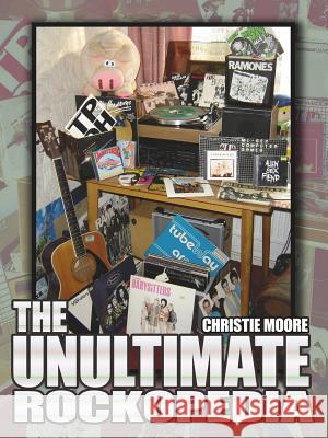 The Unultimate Rockopedia Christie Moore 9781425964740 Authorhouse