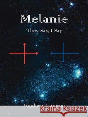 Melanie: They Say, I Say Tiangco, Teodoro 9781425964818 Authorhouse