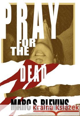 Pray for the Dead Marc S. Blevins 9781425964870 Authorhouse