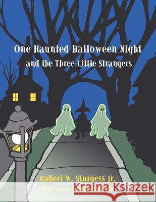 One Haunted Halloween Night and the Three Little Strangers Robert W. Sturges 9781425965006