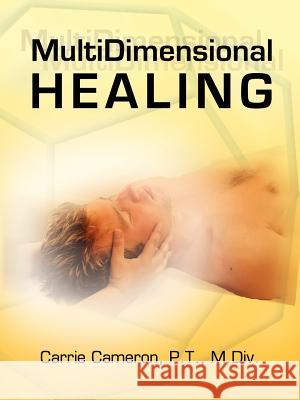 MultiDimensional Healing Carrie Cameron 9781425965358 Authorhouse