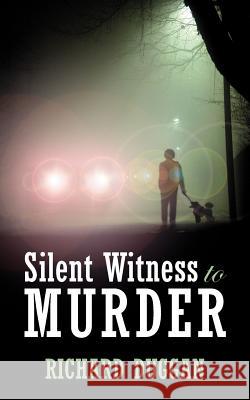 Silent Witness to Murder Richard Duggan 9781425966065