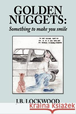 Golden Nuggets: Something to Make You Smile Lockwood, J. B. 9781425966287 Authorhouse