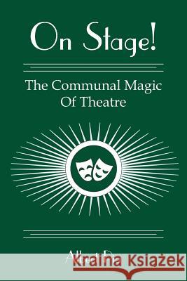 On Stage!: The Communal Magic Of Theatre Pia, Albert 9781425966362 Authorhouse