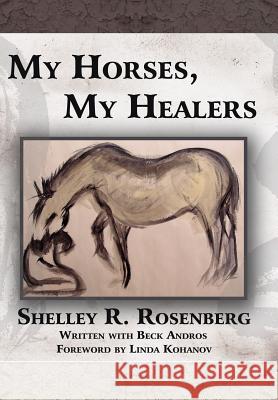 My Horses, My Healers Shelley R. Rosenberg 9781425966386