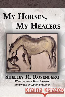 My Horses, My Healers Shelley R. Rosenberg 9781425966393