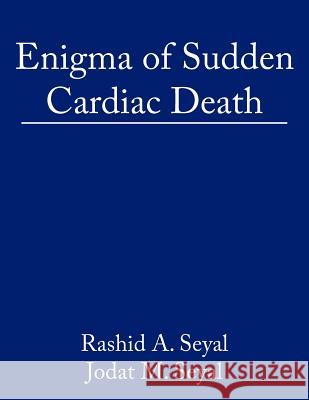 Enigma of Sudden Cardiac Death: Blend of Garments and Sudden Cardiac Death Seyal, Abdul Rashid 9781425966515 Authorhouse