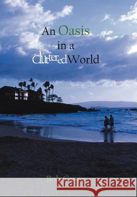 An Oasis in a Cluttered World Bob Casey 9781425966683 Authorhouse