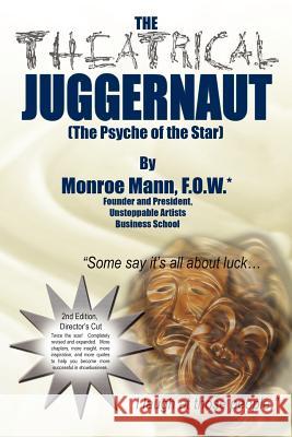 The Theatrical Juggernaut (The Psyche of the Star): 2nd Edition, Director's Cut Mann, Monroe 9781425967802 Authorhouse