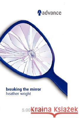 Breaking the Mirror Heather Wright 9781425968021 Authorhouse
