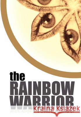 The Rainbow Warrior Charis Mundy Carlos Mundy 9781425968304 Authorhouse