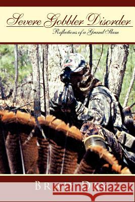 Severe Gobbler Disorder: Reflections of a Grand Slam Day, Brad 9781425968403 Authorhouse