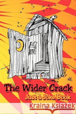 The Wider Crack: Just a Joke Book Morgan, R. Kent 9781425968434 Authorhouse