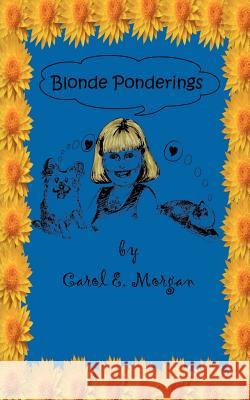 Blonde Ponderings Carol E. Morgan 9781425968700 Authorhouse