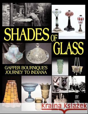 Shades of Glass: Gaffer Bournique's Journey to Indiana Humphrey, Ken 9781425968977 Authorhouse