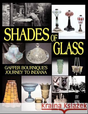 Shades of Glass: Gaffer Bournique's Journey to Indiana Humphrey, Ken 9781425968977