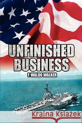 Unfinished Business F. Waldo Walker 9781425969219 Authorhouse