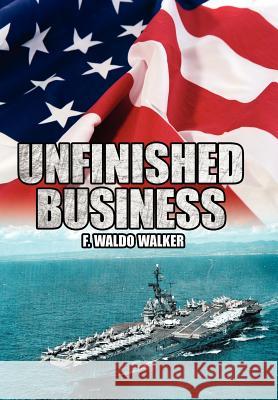 Unfinished Business F. Waldo Walker 9781425969226 Authorhouse