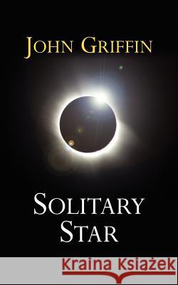 Solitary Star John Griffin 9781425969363